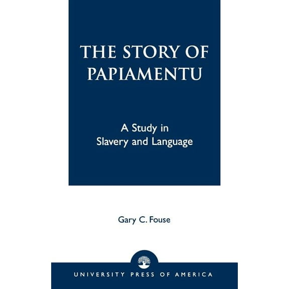 Story of Papiamentu: A Study in Slavery and Language, (Paperback)