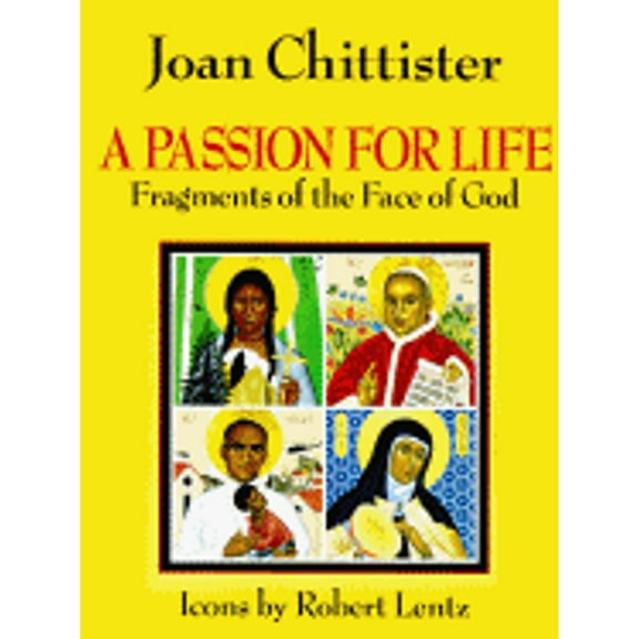 A Passion for Life: Fragments of the Face of God (Hardcover) by Joan Chittister