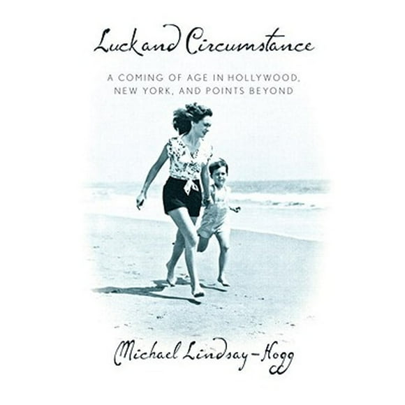 Pre-Owned Luck and Circumstance: A Coming of Age in Hollywood, New York, and Points Beyond (Hardcover 9780307594686) by Michael Lindsay-Hogg