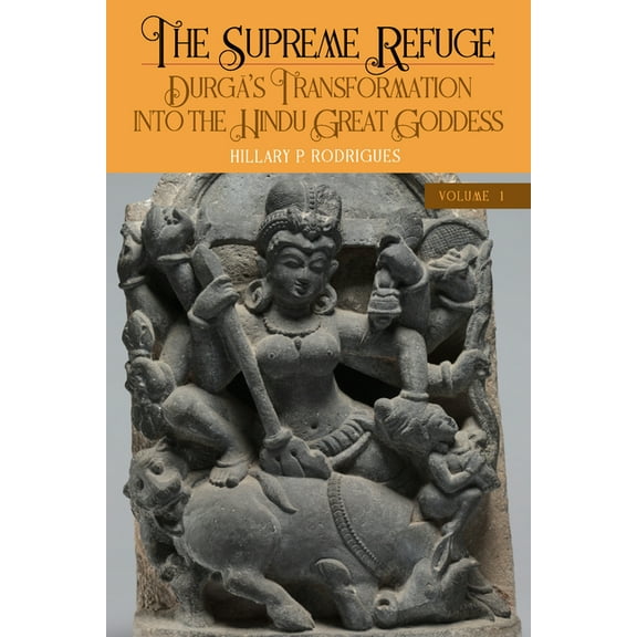 Suny Hindu Studies The Supreme Refuge: Durgā's Transformation into the Hindu Great Goddess, (Hardcover)