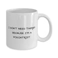 thumbnail image 2 of Special Podiatrist Gifts, I Don't Need Therapy Because I'm a Podiatrist, Birthday 11oz Mug For Podiatrist from Colleagues, Gifts for podiatrists, Gifts for foot doctors, Gifts for feet, Gifts for, 2 of 2