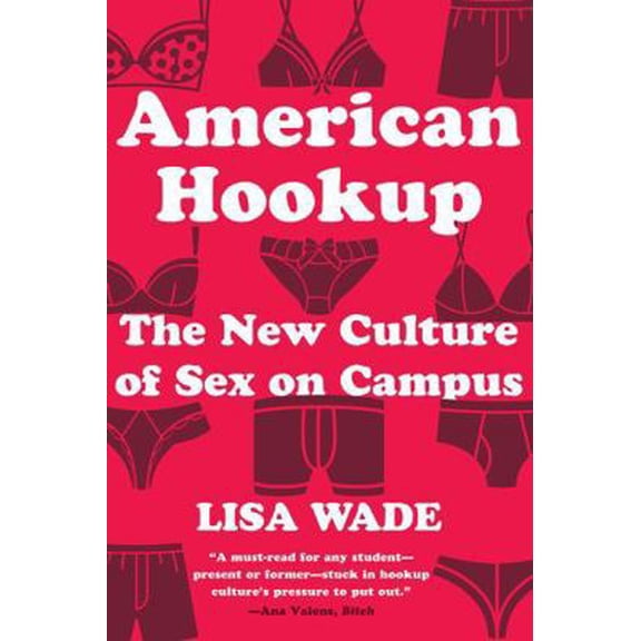Pre-Owned American Hookup: The New Culture of Sex on Campus (Paperback) 0393355535 9780393355536
