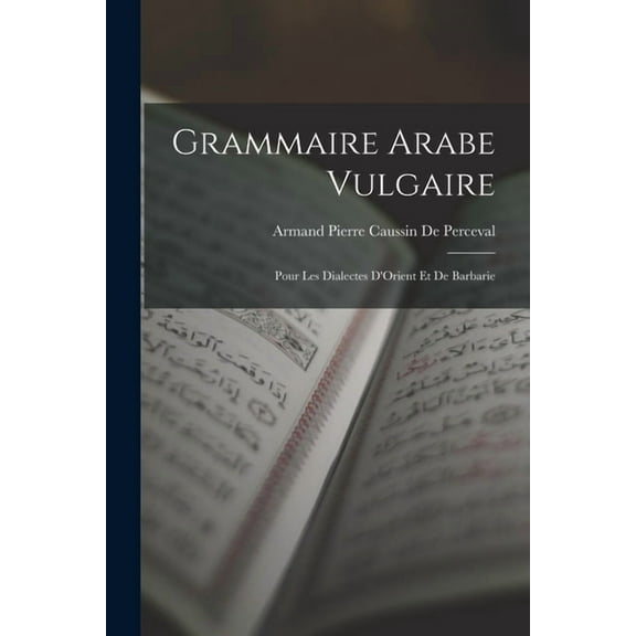 Grammaire Arabe Vulgaire: Pour Les Dialectes D'Orient Et De Barbarie (Paperback)