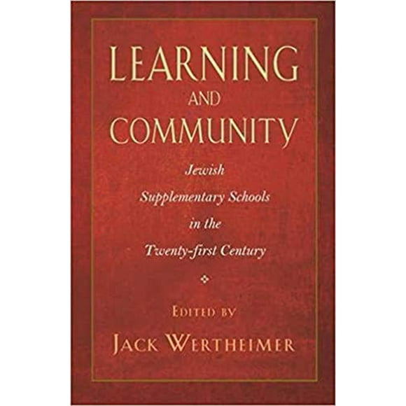 Learning and Community: Jewish Supplementary Schools in the Twenty-First Century (Brandeis Series in American Jewish History, Culture, and Life)