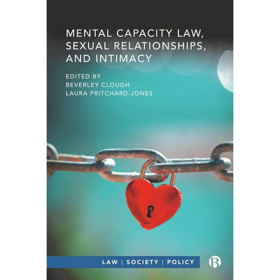 Law, Society, Policy Mental Capacity Law, Sexual Relationships, and Intimacy, (Hardcover)