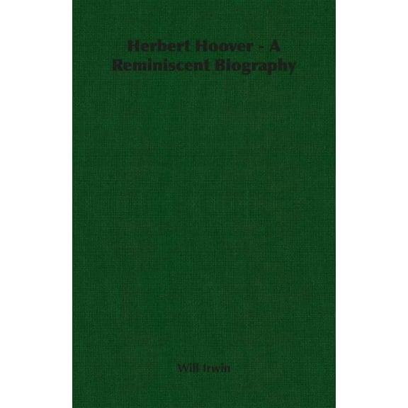 Herbert Hoover : A Reminiscent Biography