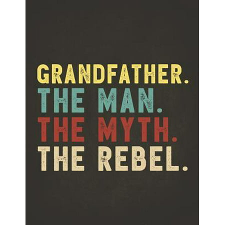 Funny Rebel Family Gifts: Grandfather the Man the Myth the Rebel Shirt Bad Influence Legend Dotted Bullet Notebook Journal Dot Grid Planner Orga