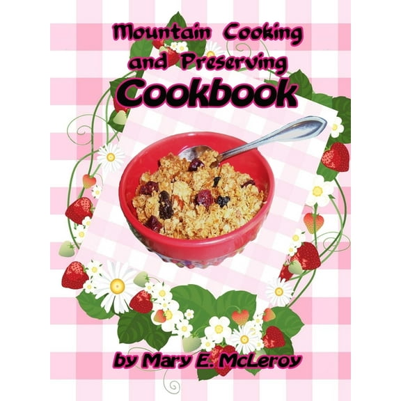 Mountain Cooking and Preserving Cookbook