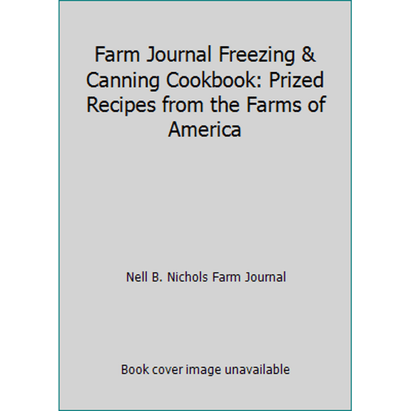 Pre-Owned Farm Journal Freezing & Canning Cookbook: Prized Recipes from the Farms of America (Hardcover) 0385004877 9780385004879