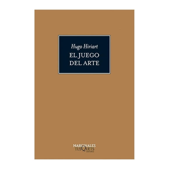 El Juego del Arte Tusquets Editores Hugo Hiriart