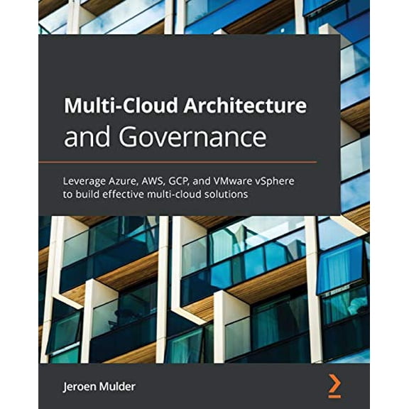 Pre-Owned Multi-Cloud Architecture and Governance: Leverage Azure, AWS, GCP, and VMware vSphere to build effective multi-cloud solutions (Paperback) 1800203195 9781800203198