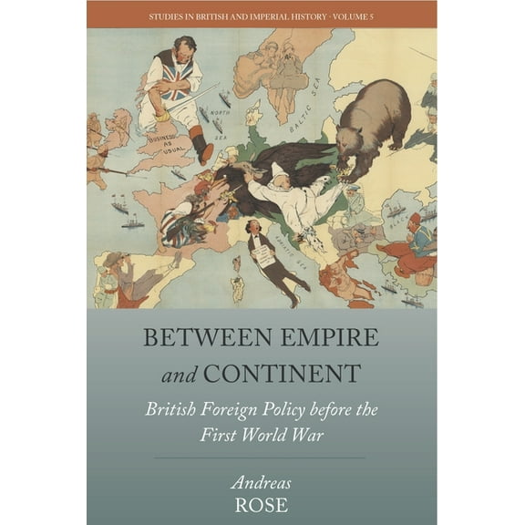 Studies in British and Imperial History Between Empire and Continent: British Foreign Policy Before the First World War, Book 5, (Paperback)