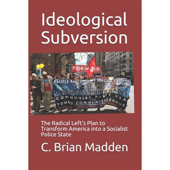 Pre-Owned Ideological Subversion: The Radical Left's Plan to Transform America into a Socialist Police State