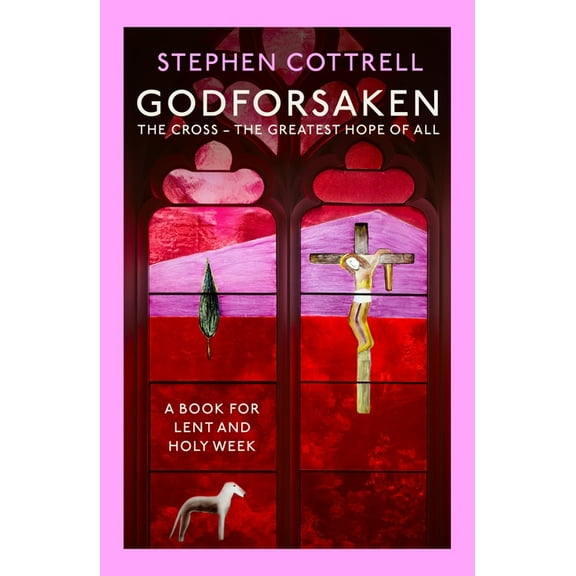 Godforsaken : The Cross: the greatest hope of all (Paperback)