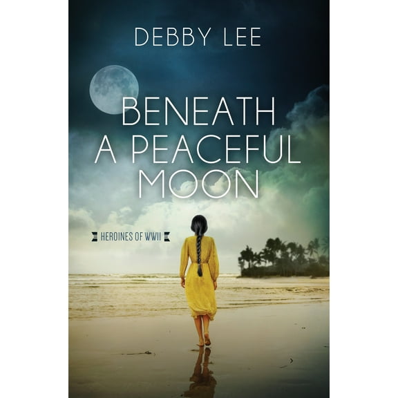 Heroines of WWII: Beneath a Peaceful Moon (Series #10) (Paperback)