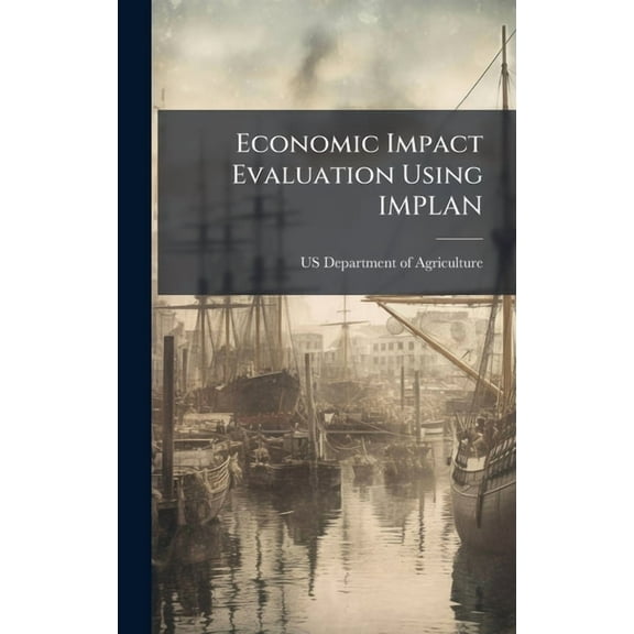 Economic Impact Evaluation Using IMPLAN, (Hardcover)