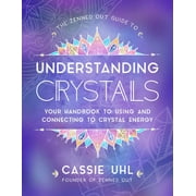 Zenned Out: The Zenned Out Guide to Understanding Crystals : Your Handbook to Using and Connecting to Crystal Energy (Series #3) (Hardcover)