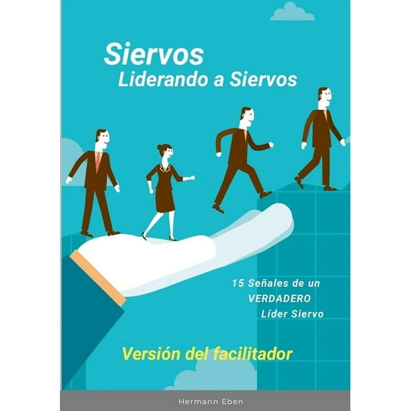 Siervos Liderando a Siervos: 15 SeÃ±ales de un VERDADERO LÃ­der Siervo, (Paperback)