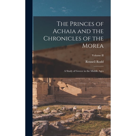 The Princes of Achaia and the Chronicles of the Morea, (Hardcover)