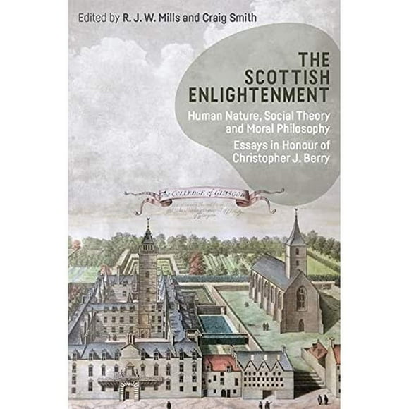 The Scottish Enlightenment: Human Nature, Social Theory and Moral Philosophy: Essays in Honour of Christopher J. Berry