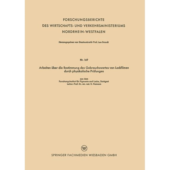 Forschungsberichte Des Wirtschafts- Und Arbeiten Ãber Die Bestimmung Des Gebrauchswertes Von Lackfilmen Durch Physikalische PrÃ¼fungen, (Paperback)