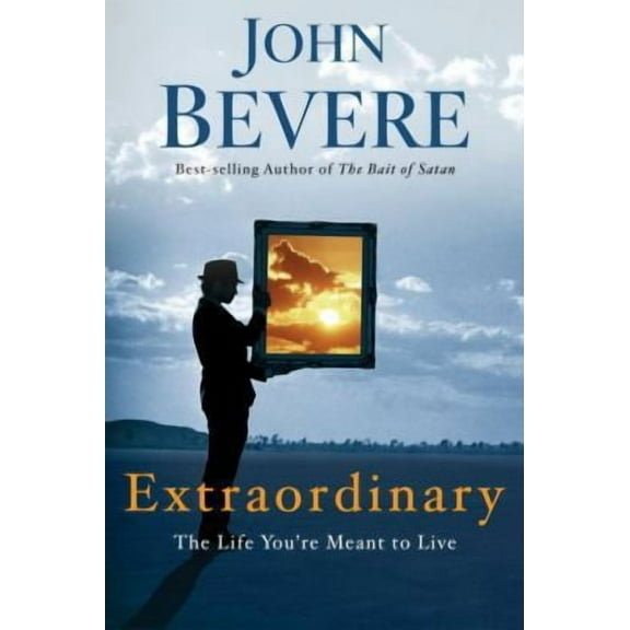 Extraordinary: The Life You're Meant to Live (Hardcover) by John Bevere