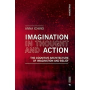 Philosophy: Imagination in Thought and Action : The Cognitive Architecture of Imagination and Belief (Paperback)