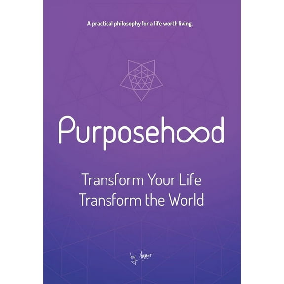 Purposehood Purposehood: Transform Your Life, Transform the World, Book 1, (Hardcover)