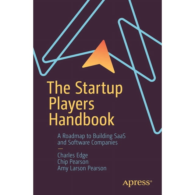 The Startup Players Handbook: A Roadmap to Building SaaS and Software Companies