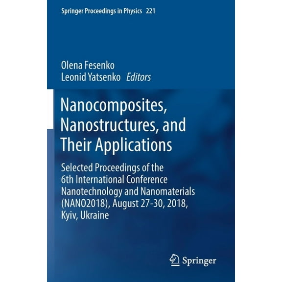 Springer Proceedings in Physics Nanocomposites, Nanostructures, and Their Applications: Selected Proceedings of the 6th International Conference Nanotec, Book 221, (Paperback)