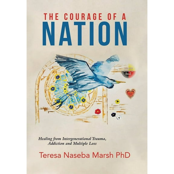 The Courage of a Nation: Healing from Intergenerational Trauma, Addiction and Multiple Loss, (Hardcover)