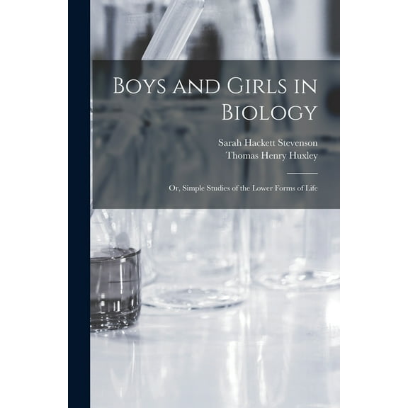 Boys and Girls in Biology : or, Simple Studies of the Lower Forms of Life (Paperback)