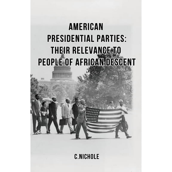 American Presidential Parties: Their Relevance to People of African Descent, (Paperback)