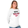 thumbnail image 4 of Being with You Keeps Me Alive Romantic Women's Long Sleeve T Shirt Brisco Brands L, 4 of 6