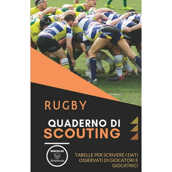 Rugby. Quaderno Di Scouting : Tabelle per scrivere i dati osservati di giocatori e giocatrici (Paperback)
