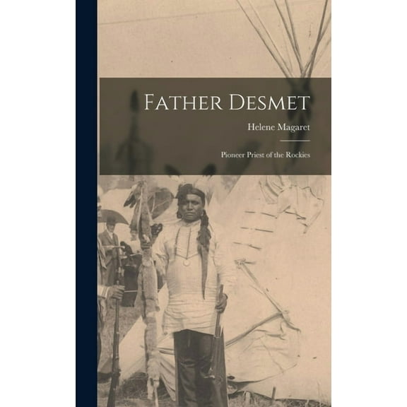 Father Desmet: Pioneer Priest of the Rockies, (Hardcover)