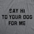 thumbnail image 2 of Womens Funny T Shirts Say Hi to Your Dog for Me Sarcastic Puppy Lovers Novelty Tee for Ladies Womens Graphic Tees, 2 of 7