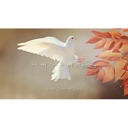 Mary Queen Of Scots In My End Is My Beginning Famous Quotes Laminated Poster Print 24x20 - 