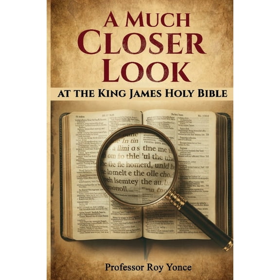 A Much Closer Look at the King James Holy Bible, (Paperback)