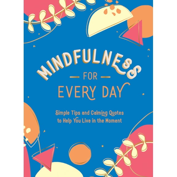 Pre-Owned Mindfulness for Every Day: Simple Tips and Calming Quotes to Help You Live in the Moment (Hardcover) 1800074379 9781800074378