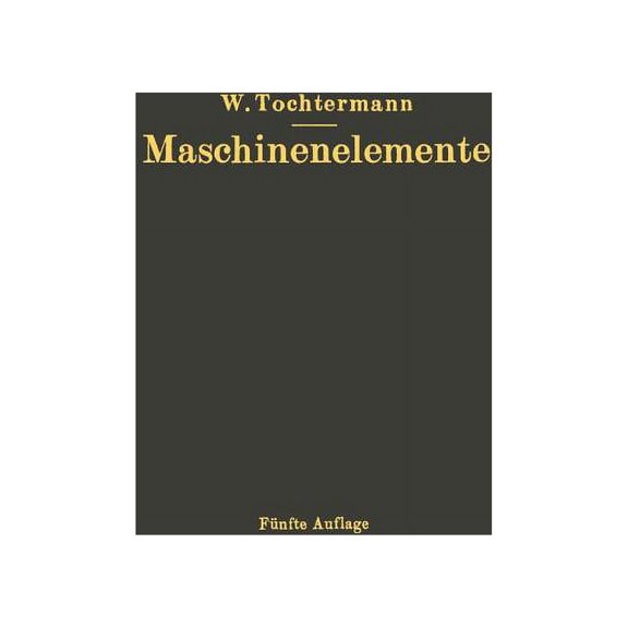 Maschinenelemente: Leitfaden Zur Berechnung Und Konstruktion FÃ¼r Maschinenbauschulen Und FÃ¼r Die PRAXIS Mittlerer Techni, (Paperback)