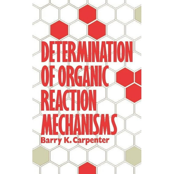 Determination of Organic Reaction Mechanisms, (Hardcover)
