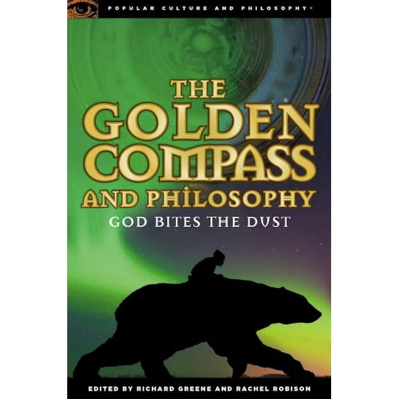 Popular Culture and Philosophy The Golden Compass and Philosophy: God Bites the Dust, Book 43, (Paperback)