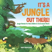 It's a Jungle Out There! Jungle Animals for Kids Children's Environment Books (Paperback)