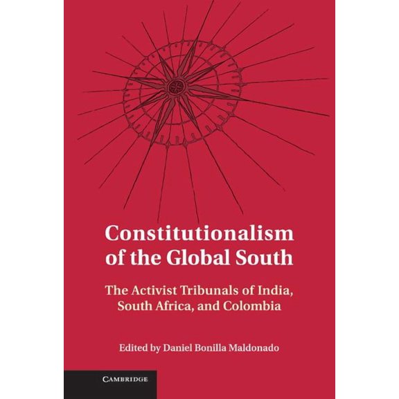 Constitutionalism of the Global South: The Activist Tribunals of India, South Africa, and Colombia, (Hardcover)
