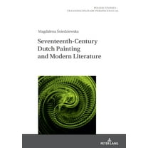 Polish Studies - Transdisciplinary Persp Seventeenth- Century Dutch Painting and Modern Literature, Book 44, (Hardcover)