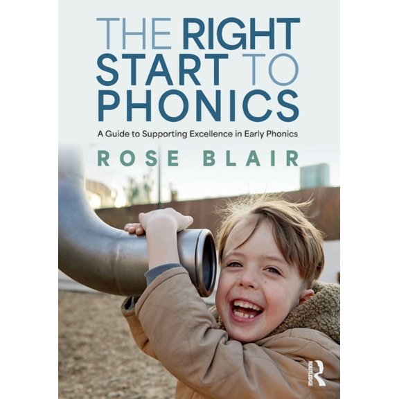 The Right Start to Phonics: A Guide to Supporting Excellence in Early Phonics, (Paperback)