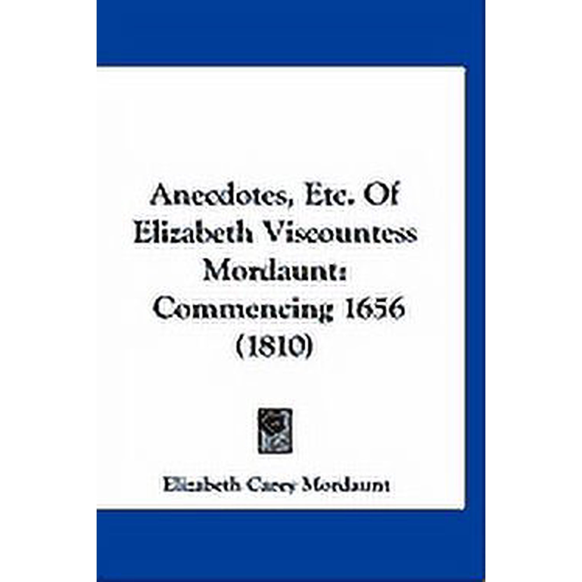 Anecdotes, Etc. Of Elizabeth Viscountess Mordaunt : Commencing 1656 (1810) (Paperback)