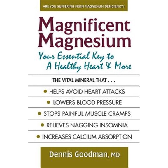Pre-Owned Magnificent Magnesium: Your Essential Key to a Healthy Heart & More (Paperback) 0757003915 9780757003912