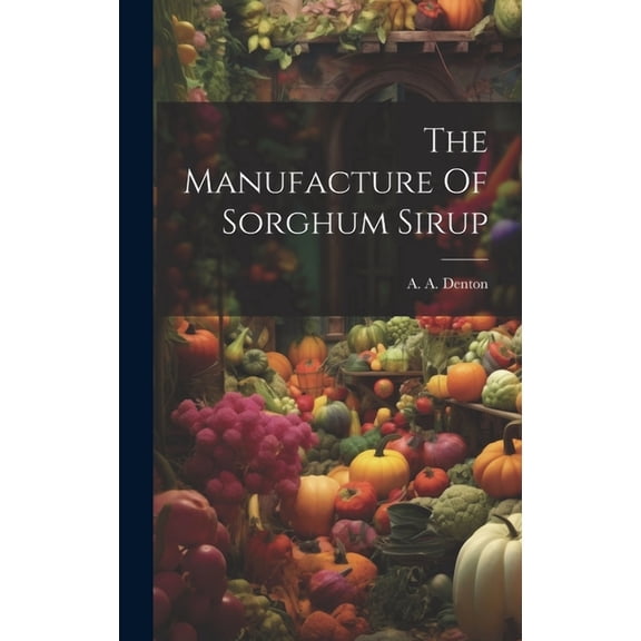The Manufacture Of Sorghum Sirup (Hardcover)